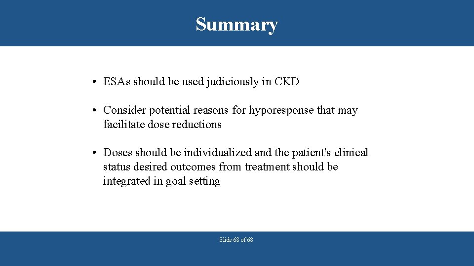 Summary • ESAs should be used judiciously in CKD • Consider potential reasons for