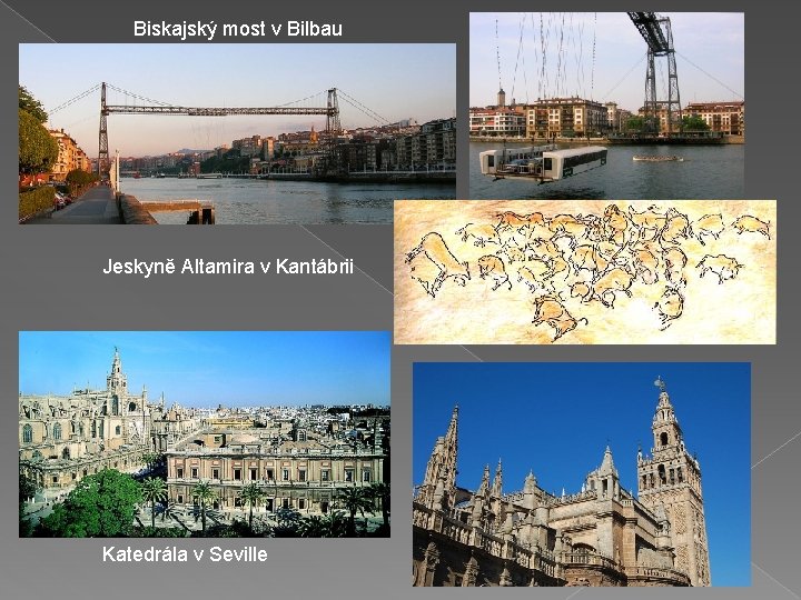 Biskajský most v Bilbau Jeskyně Altamira v Kantábrii Katedrála v Seville 