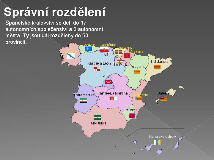 Správní rozdělení Španělské království se dělí do 17 autonomních společenství a 2 autonomní města.