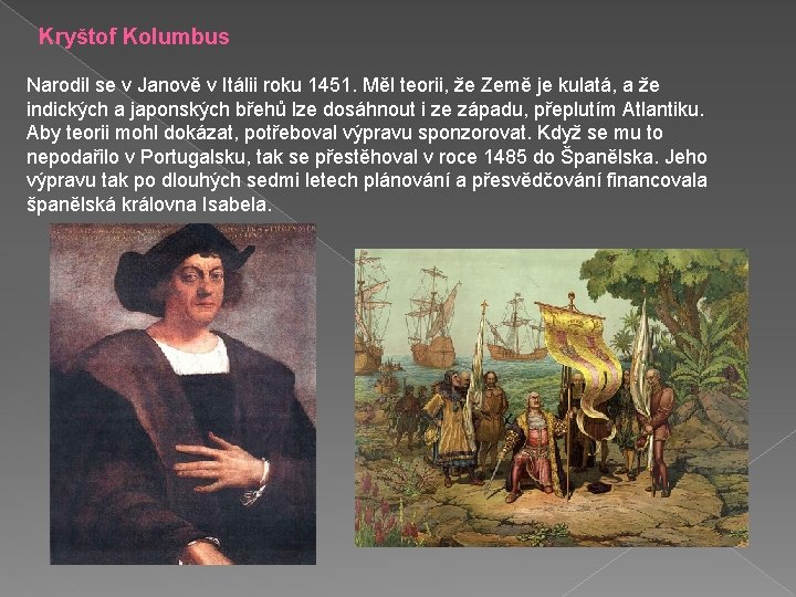 Kryštof Kolumbus Narodil se v Janově v Itálii roku 1451. Měl teorii, že Země