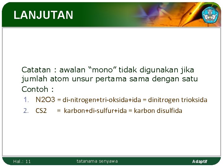 LANJUTAN Catatan : awalan “mono” tidak digunakan jika jumlah atom unsur pertama sama dengan