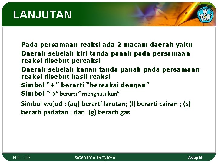 LANJUTAN Pada persamaan reaksi ada 2 macam daerah yaitu Daerah sebelah kiri tanda panah