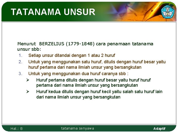 TATANAMA UNSUR Menurut BERZELIUS (1779 -1848) cara penamaan tatanama unsur sbb: 1. Setiap unsur