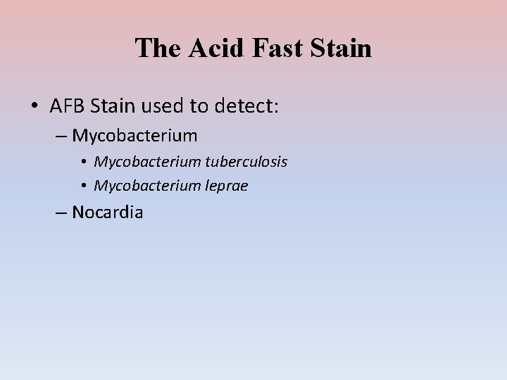 The Acid Fast Stain • AFB Stain used to detect: – Mycobacterium • Mycobacterium