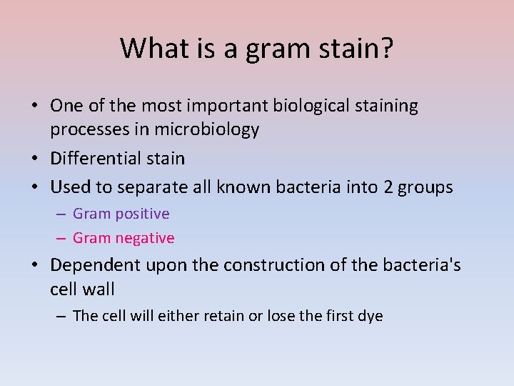 What is a gram stain? • One of the most important biological staining processes