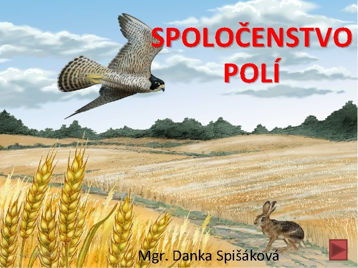 SPOLOČENSTVO POLÍ 4. 6. 2021 2: 37 Mgr. Danka Spišáková 