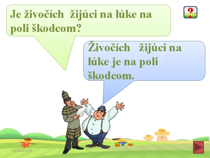 Je živočích žijúci na lúke na poli škodcom? Živočích žijúci na lúke je na