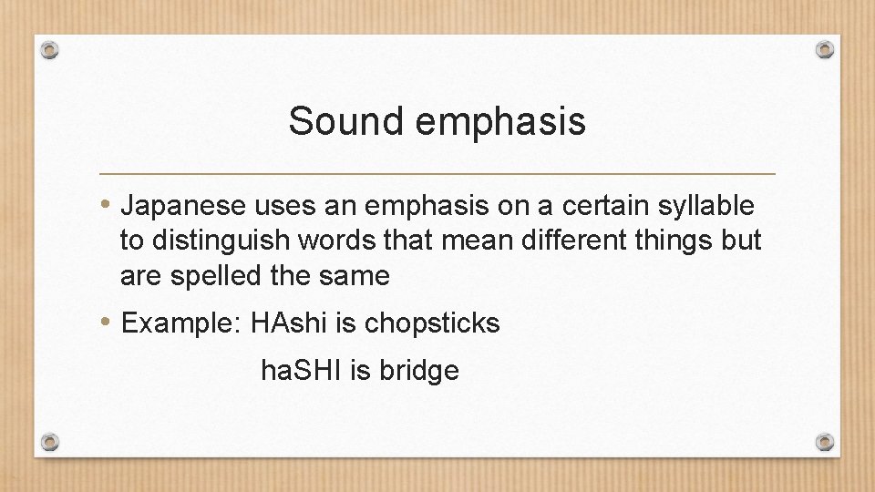 Sound emphasis • Japanese uses an emphasis on a certain syllable to distinguish words