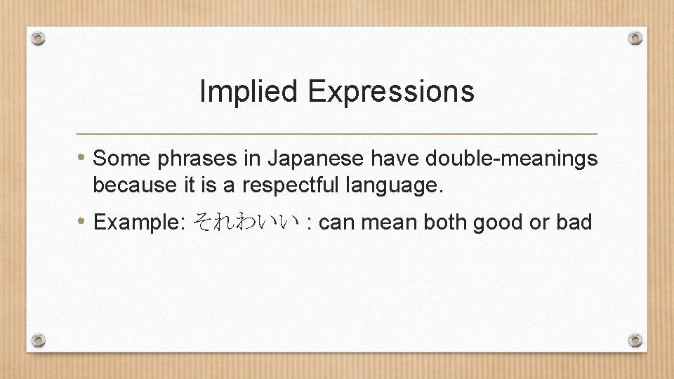 Implied Expressions • Some phrases in Japanese have double-meanings because it is a respectful