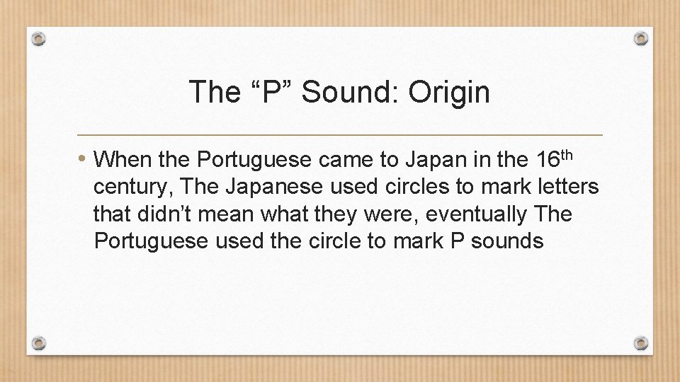 The “P” Sound: Origin • When the Portuguese came to Japan in the 16