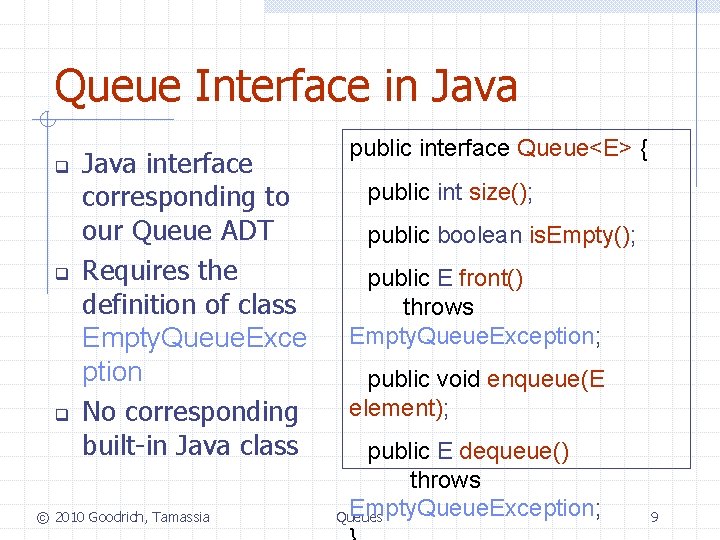Queue Interface in Java q q q Java interface corresponding to our Queue ADT