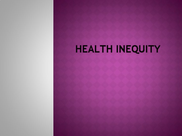 HEALTH INEQUITY 