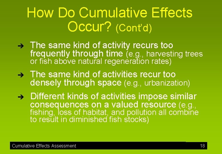 How Do Cumulative Effects Occur? (Cont’d) è The same kind of activity recurs too