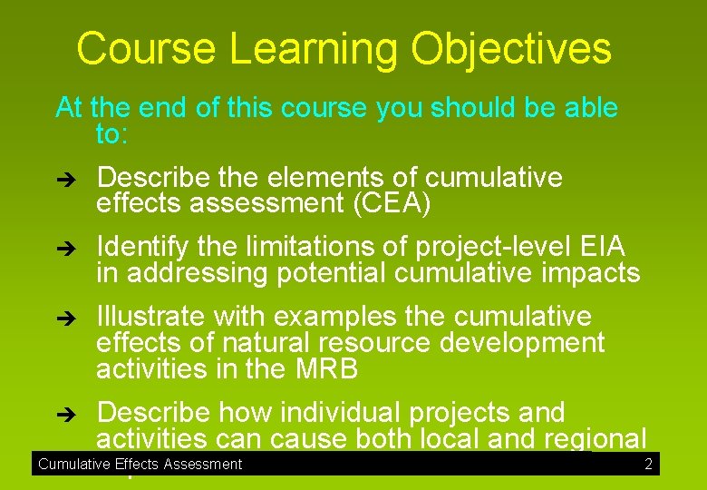 Course Learning Objectives At the end of this course you should be able to: