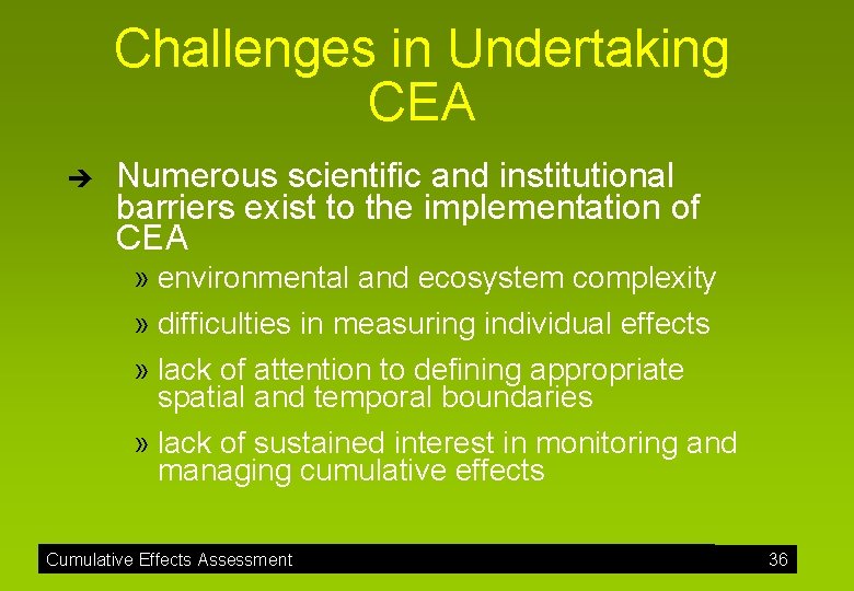 Challenges in Undertaking CEA è Numerous scientific and institutional barriers exist to the implementation