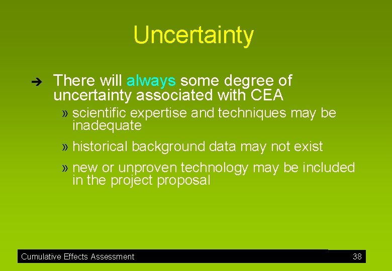 Uncertainty è There will always some degree of uncertainty associated with CEA » scientific