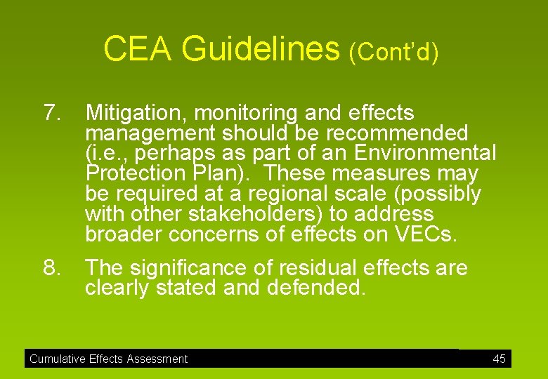 CEA Guidelines (Cont’d) 7. 8. Mitigation, monitoring and effects management should be recommended (i.