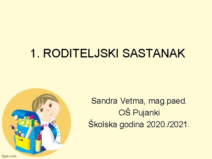 1. RODITELJSKI SASTANAK Sandra Vetma, mag. paed. OŠ Pujanki Školska godina 2020. /2021. 