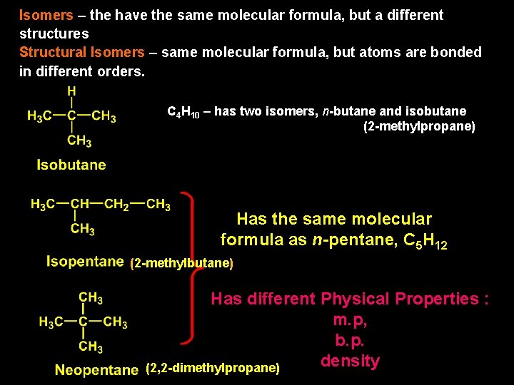 Isomers – the have the same molecular formula, but a different structures Structural Isomers