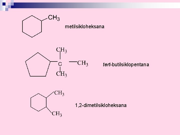 metilsikloheksana tert-butilsiklopentana 1, 2 -dimetilsikloheksana 