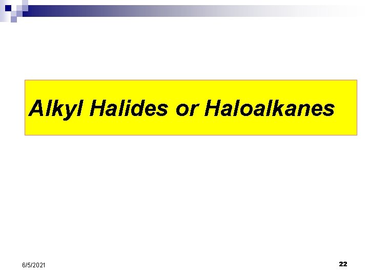 Alkyl Halides or Haloalkanes 6/5/2021 22 