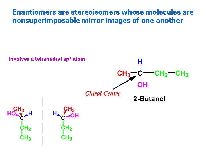 Enantiomers are stereoisomers whose molecules are nonsuperimposable mirror images of one another Involves a