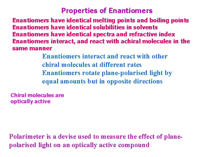 Properties of Enantiomers have identical melting points and boiling points Enantiomers have identical solubilities