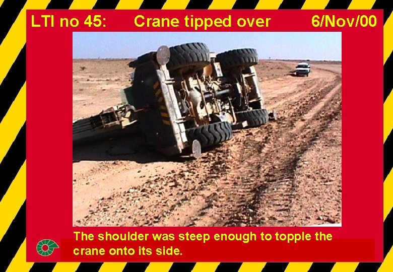 LTI no 45: Crane tipped over 6/Nov/00 The shoulder was steep enough to topple