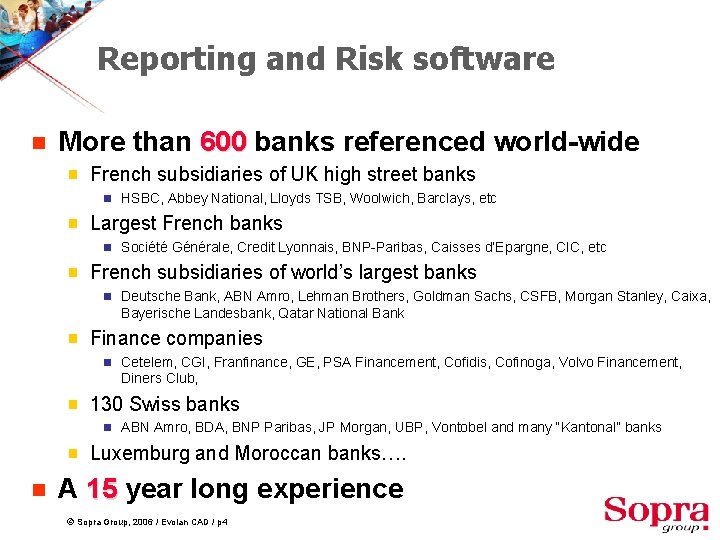 Reporting and Risk software g More than 600 banks referenced world-wide g French subsidiaries