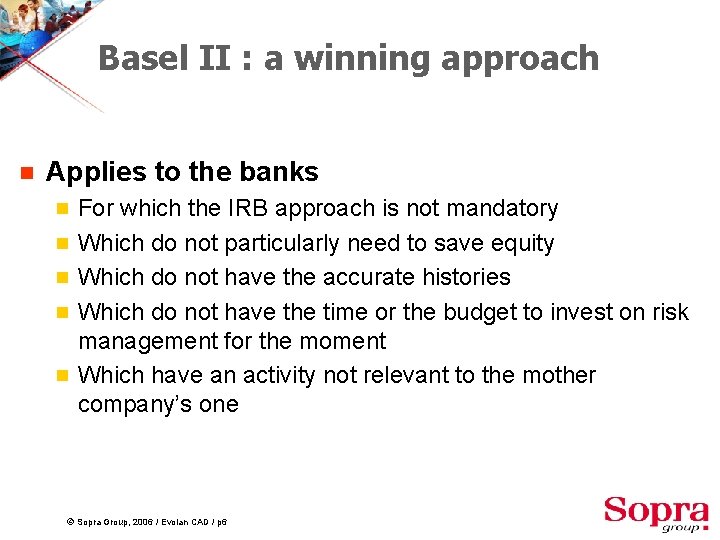 Basel II : a winning approach g Applies to the banks g g g