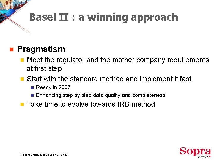 Basel II : a winning approach g Pragmatism g g Meet the regulator and