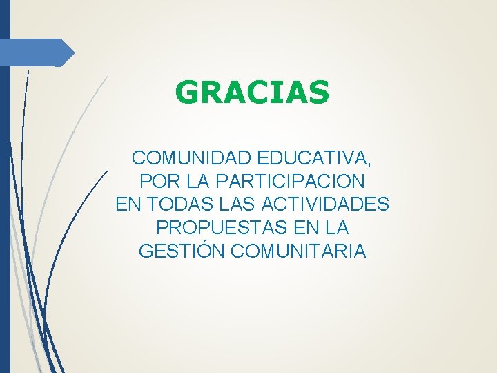 GRACIAS COMUNIDAD EDUCATIVA, POR LA PARTICIPACION EN TODAS LAS ACTIVIDADES PROPUESTAS EN LA GESTIÓN GRACIAS COMUNIDAD EDUCATIVA, POR LA PARTICIPACION EN TODAS LAS ACTIVIDADES PROPUESTAS EN LA GESTIÓN