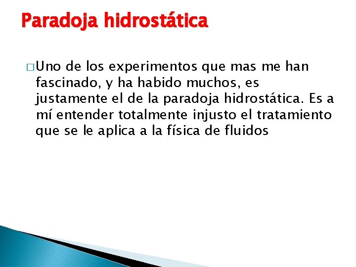 Paradoja hidrostática � Uno de los experimentos que mas me han fascinado, y ha