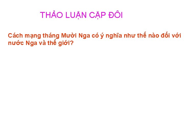 THẢO LUẬN CẶP ĐÔI Cách mạng tháng Mười Nga có ý nghĩa như thế