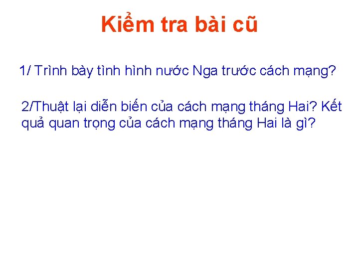 Kiểm tra bài cũ 1/ Trình bày tình hình nước Nga trước cách mạng?