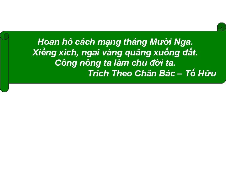 Hoan hô cách mạng tháng Mười Nga. Xiềng xích, ngai vàng quăng xuống đất.