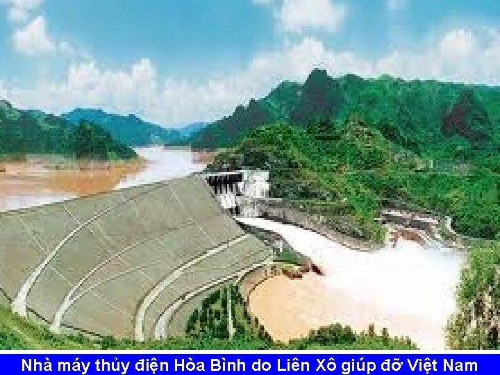 Nhà máy thủy điện Hòa Bình do Liên Xô giúp đỡ Việt Nam 