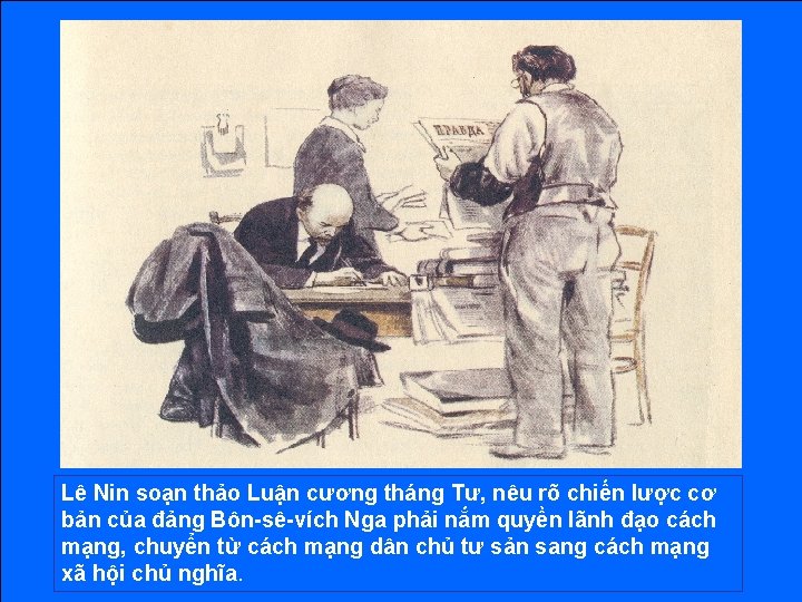 Lê Nin soạn thảo Luận cương tháng Tư, nêu rõ chiến lược cơ bản