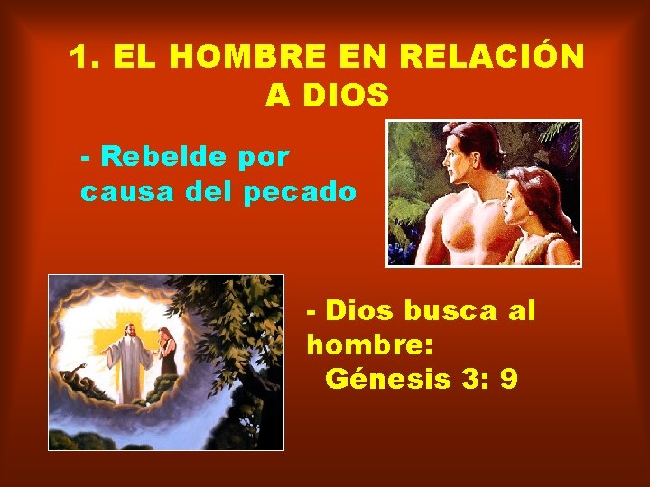 1. EL HOMBRE EN RELACIÓN A DIOS - Rebelde por causa del pecado -