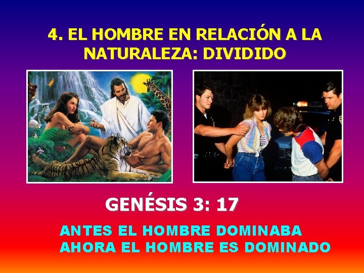 4. EL HOMBRE EN RELACIÓN A LA NATURALEZA: DIVIDIDO GENÉSIS 3: 17 ANTES EL