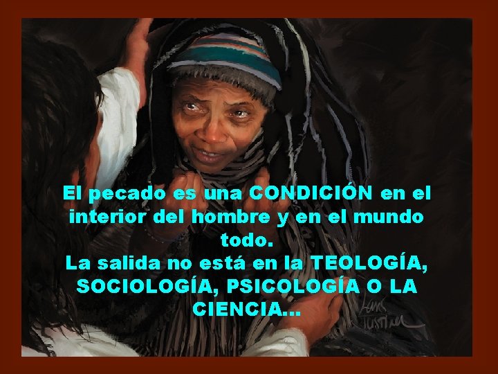 El pecado es una CONDICIÓN en el interior del hombre y en el mundo