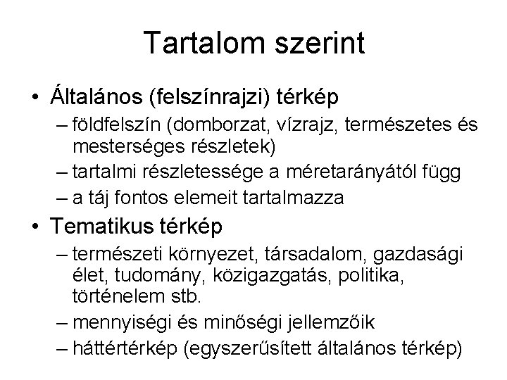 Tartalom szerint • Általános (felszínrajzi) térkép – földfelszín (domborzat, vízrajz, természetes és mesterséges részletek)