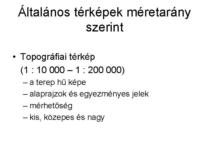 Általános térképek méretarány szerint • Topográfiai térkép (1 : 10 000 – 1 :