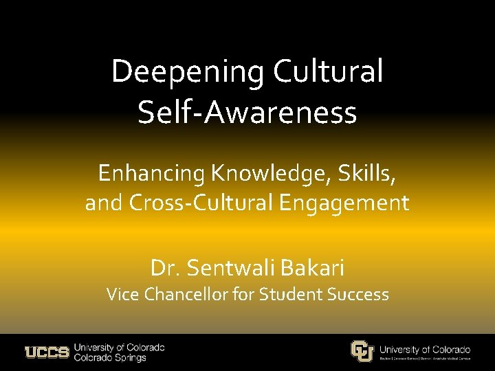 Deepening Cultural Self-Awareness Enhancing Knowledge, Skills, and Cross-Cultural Engagement Dr. Sentwali Bakari Vice Chancellor