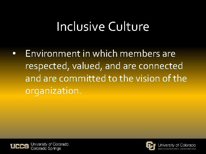 Inclusive Culture • Environment in which members are respected, valued, and are connected and