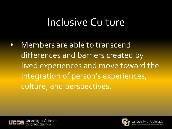 Inclusive Culture • Members are able to transcend differences and barriers created by lived