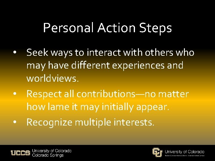 Personal Action Steps • Seek ways to interact with others who may have different