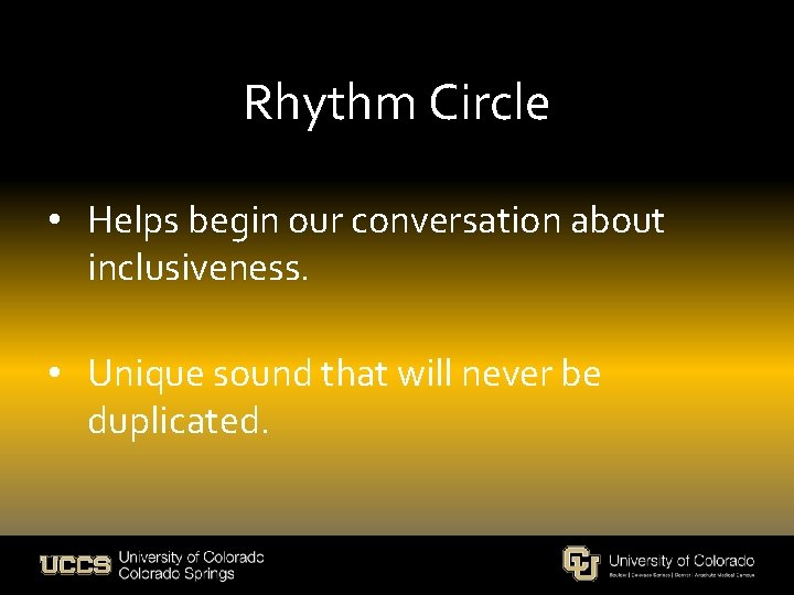 Rhythm Circle • Helps begin our conversation about inclusiveness. • Unique sound that will