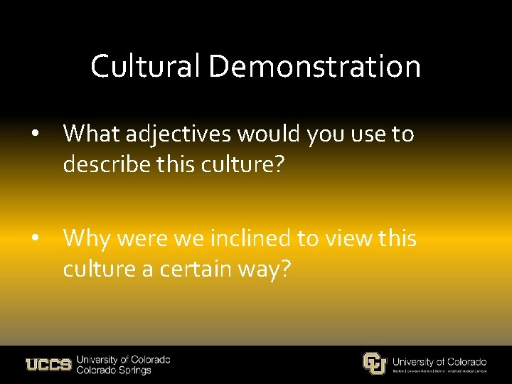 Cultural Demonstration • What adjectives would you use to describe this culture? • Why