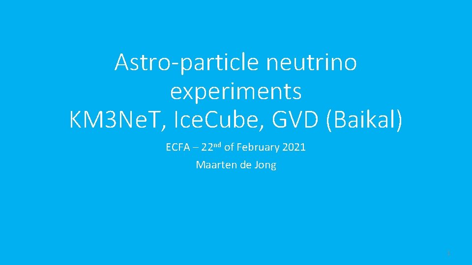 Astro-particle neutrino experiments KM 3 Ne. T, Ice. Cube, GVD (Baikal) ECFA – 22